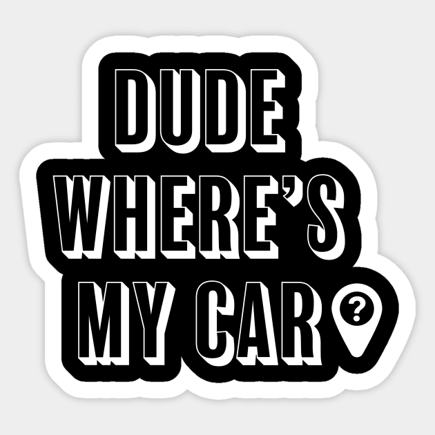 Dude where's my car? Sticker by ChrisTeeUSA